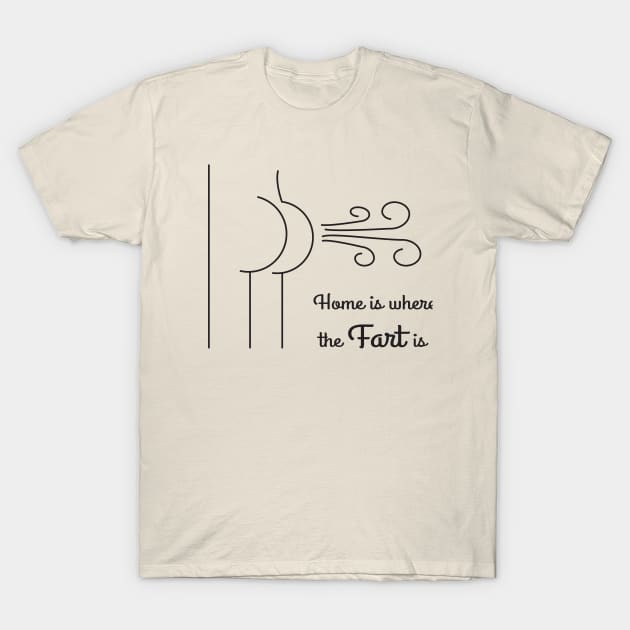 Home is Where The Fart Is. T-Shirt by MamaHawk